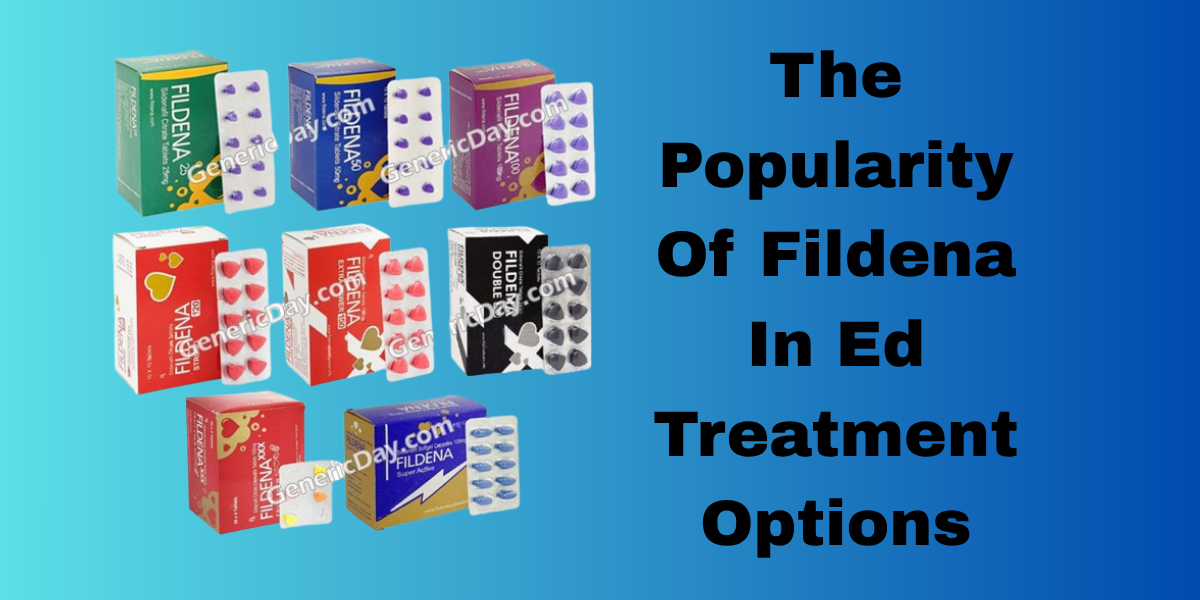 The Popularity Of Fildena In Ed Treatment Options