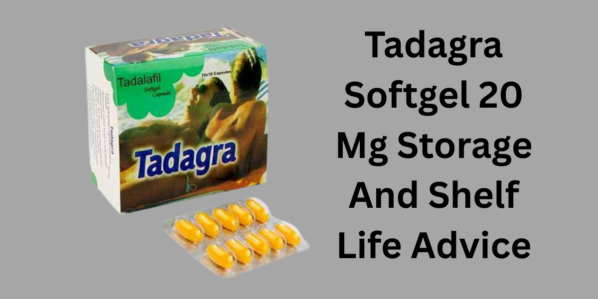 Tadagra Softgel 20 Mg Storage And Shelf Life Advice