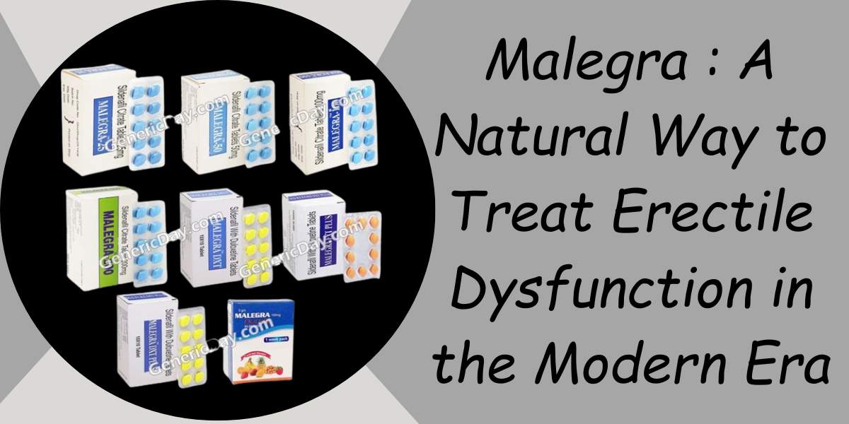 Malegra : A Natural Way to Treat Erectile Dysfunction in the Modern Era