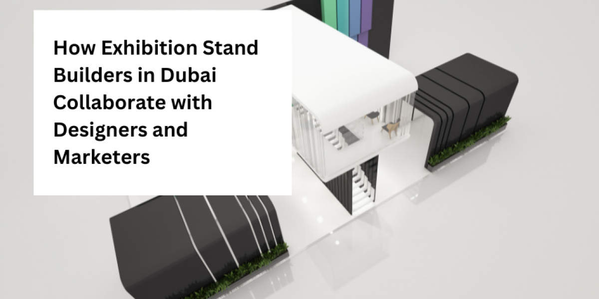 How Exhibition Stand Builders in Dubai Collaborate with Designers and Marketers