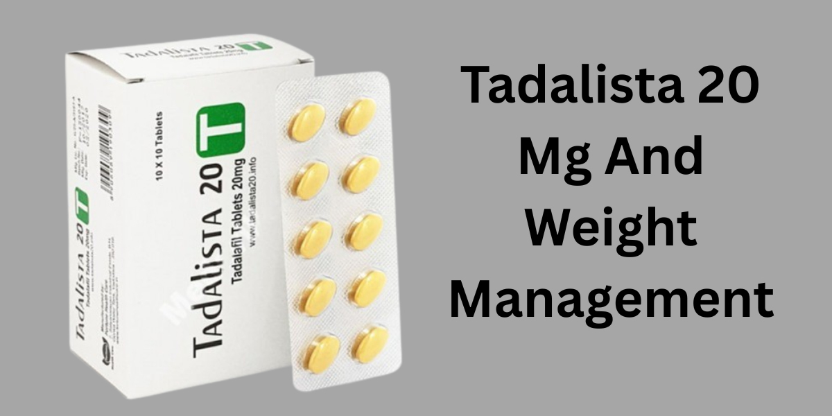 Tadalista 20 Mg And Weight Management