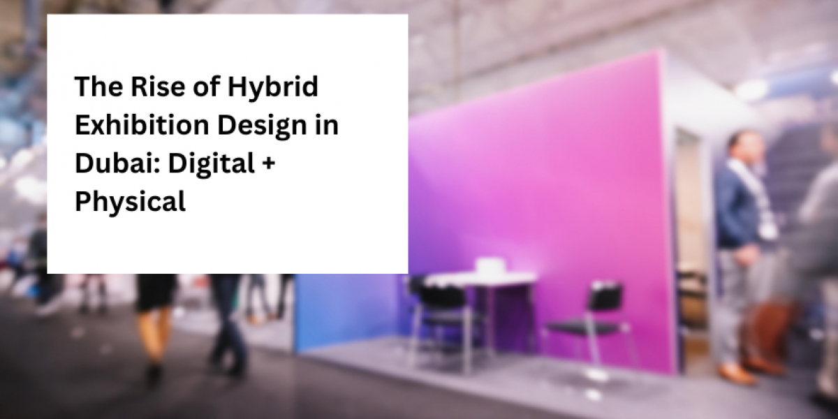 The Rise of Hybrid Exhibition Design in Dubai: Digital + Physical