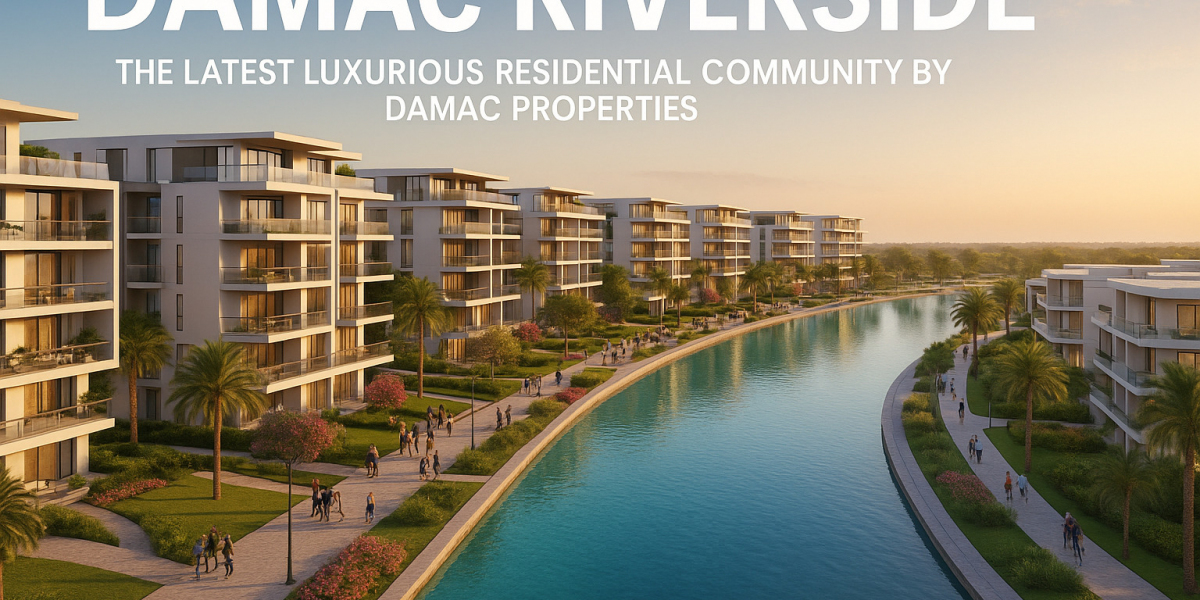 Explore Damac Riverside: A New Benchmark in Luxury Living