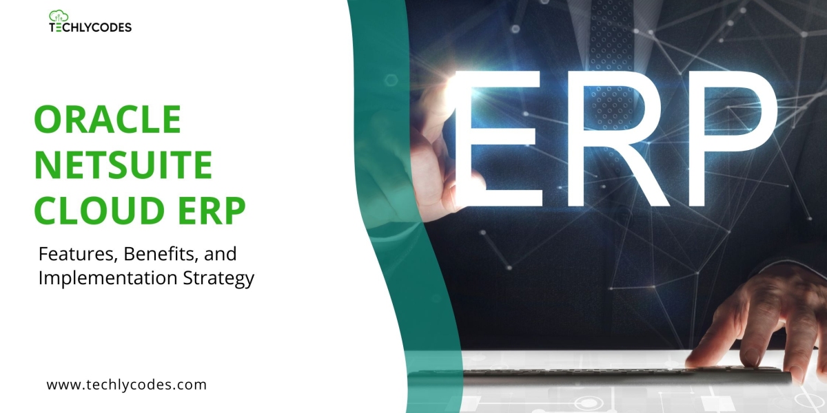 Oracle NetSuite ERP: Features, Benefits, and Proven Implementation Strategies