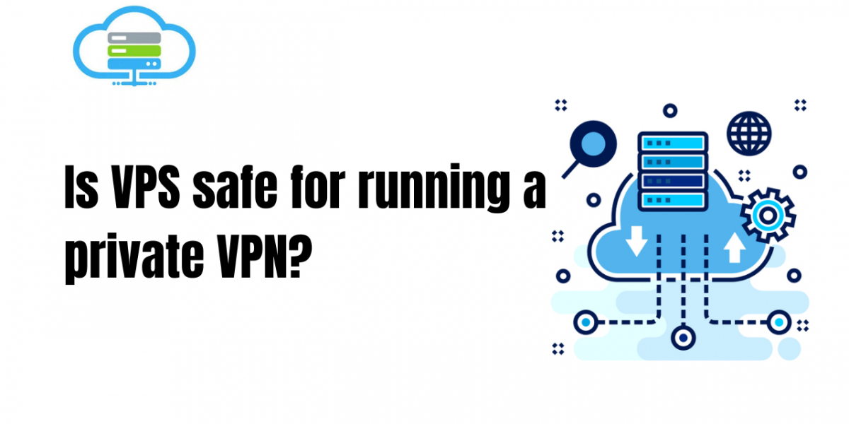 Is VPS safe for running a private VPN?