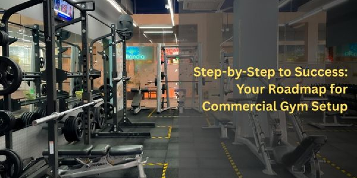 Step-by-Step to Success: Your Roadmap for Commercial Gym Setup