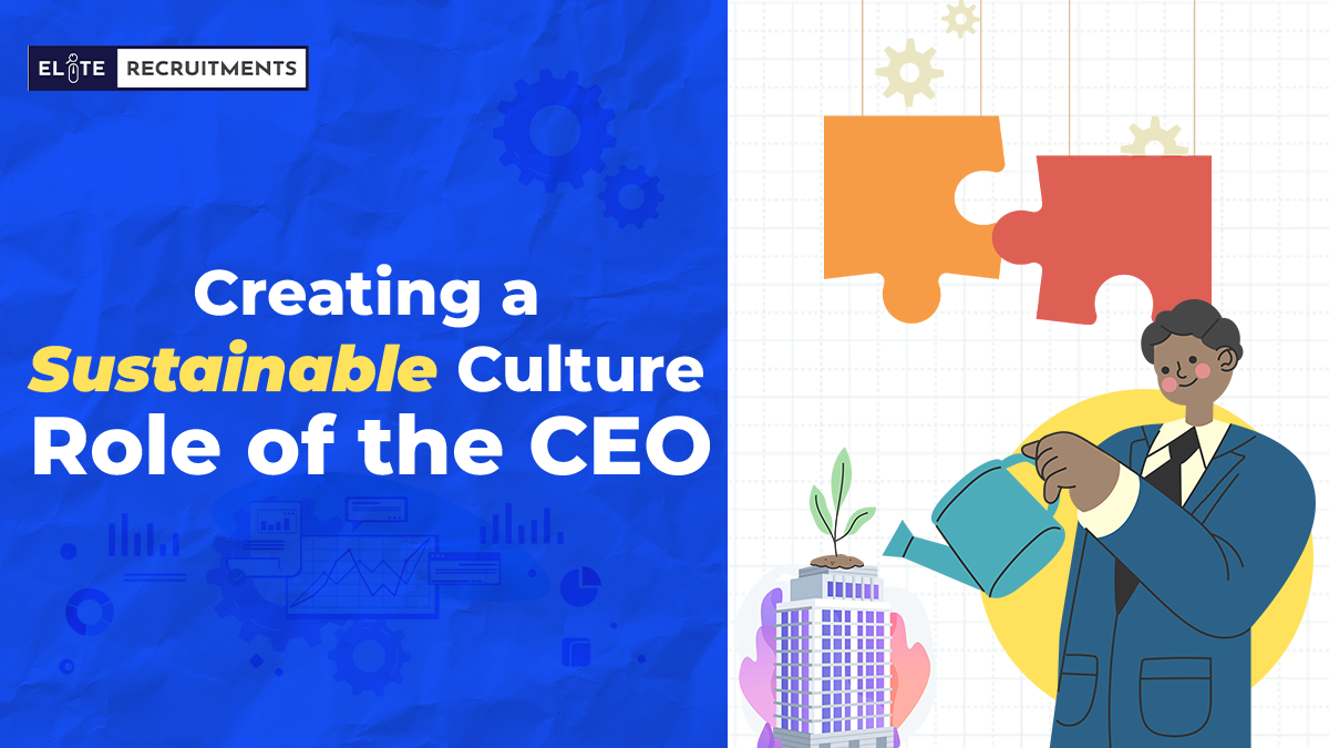 Creating a Sustainable Culture: Role of the CEO - EliteRecruitments