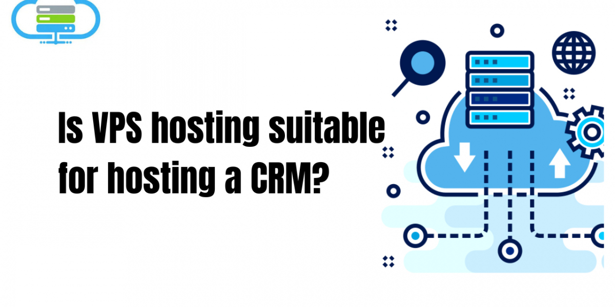 Is VPS hosting suitable for hosting a CRM?