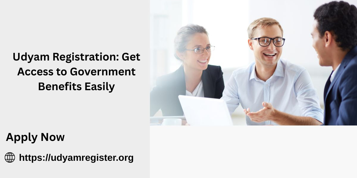Udyam Registration: Get Access to Government Benefits Easily