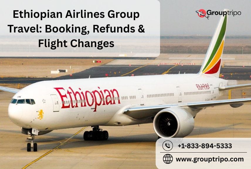 Ethiopian Airlines Group Travel: Booking, Refunds & Flight Changes | by Grouptripo | Aug, 2025 | Medium