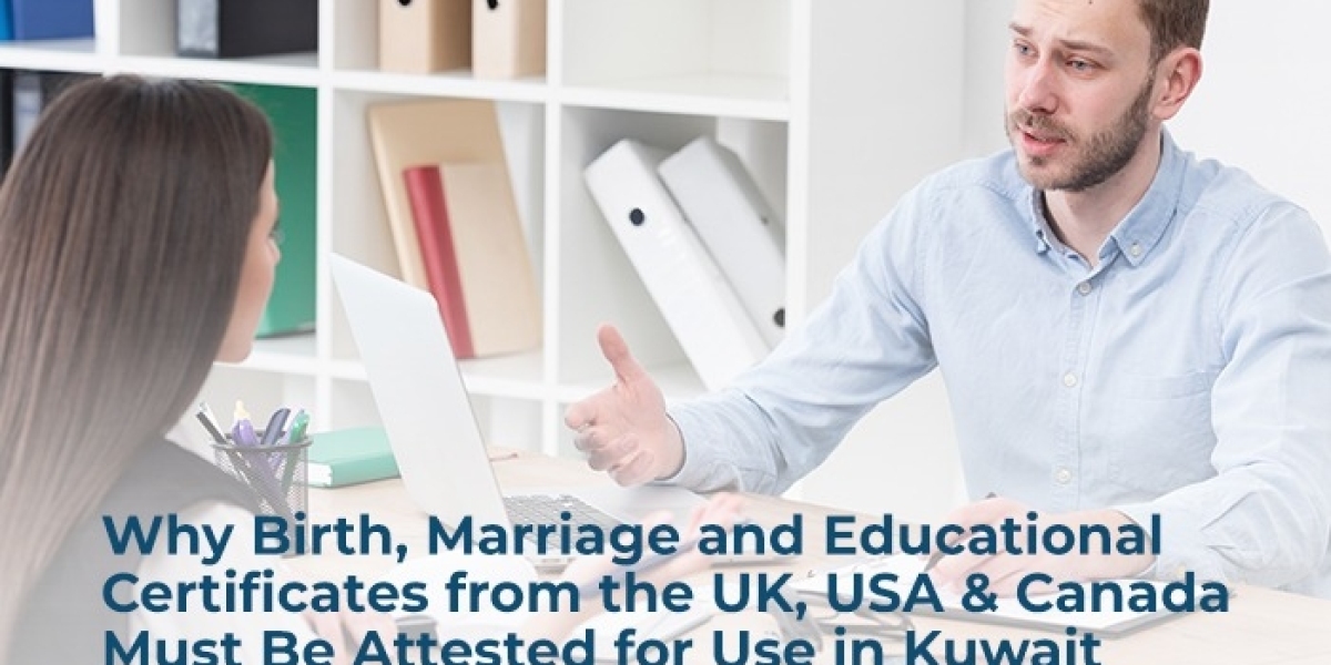 Why Birth, Marriage & Education Certificates from the UK, USA & Canada Must Be Attested for Use in Kuwait