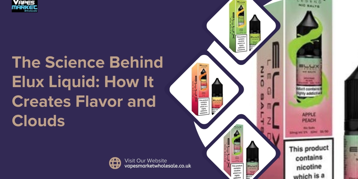 The Science Behind Elux Liquid: How It Creates Flavor and Clouds