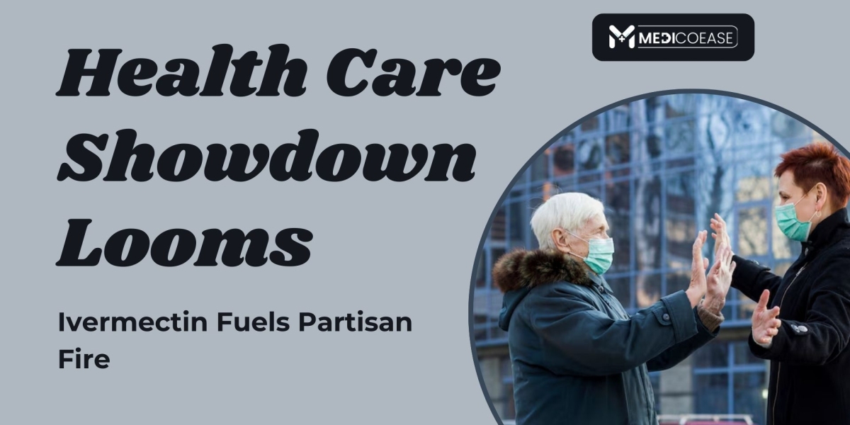 Health Care Showdown Looms, Ivermectin Fuels Partisan Fire