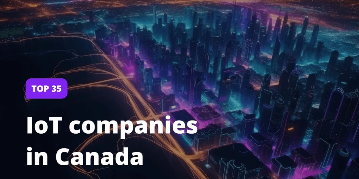 The Connected Canadian Advantage: Top 35 IoT Companies Driving Innovation and Efficiency