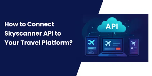 How to Connect Skyscanner API to Your Travel Platform?