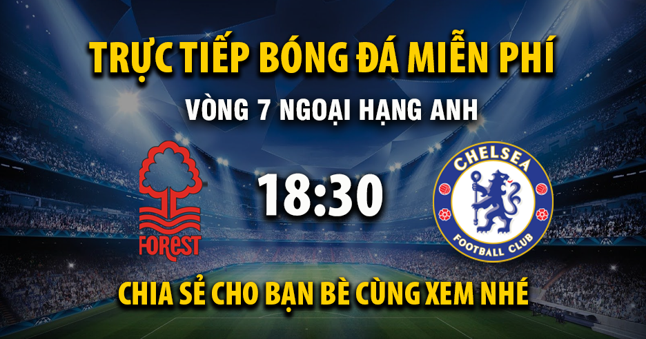 Link Trực tiếp Nottingham Forest vs Chelsea ngày 18/10/2025 vào lúc 30:18 - Xoilac Link