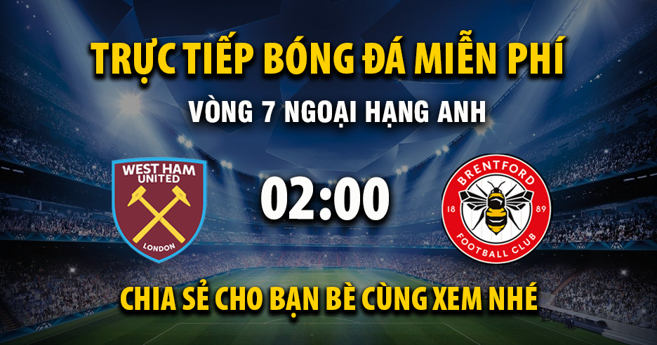Link Trực tiếp West Ham vs Brentford ngày 21/10/2025 vào lúc 00:02 - Xoilac Link