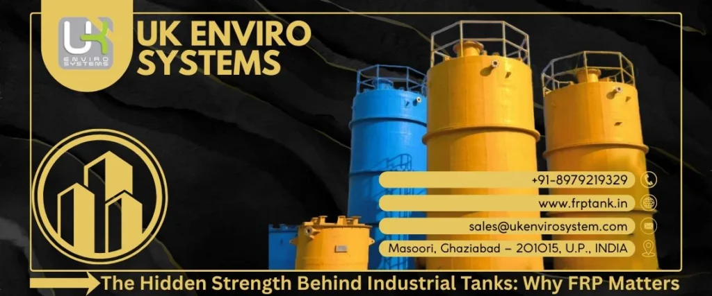 The Hidden Strength Behind Industrial Tanks: Why FRP Matters