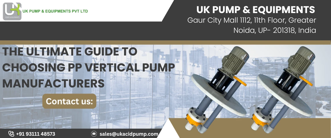 The Ultimate Guide to Choosing PP Vertical Pump Manufacturers