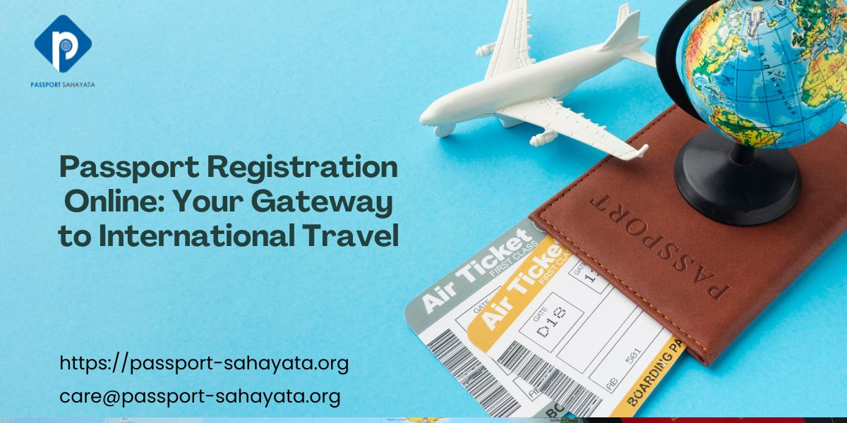 Passport Registration Online: Your Gateway to International Travel
