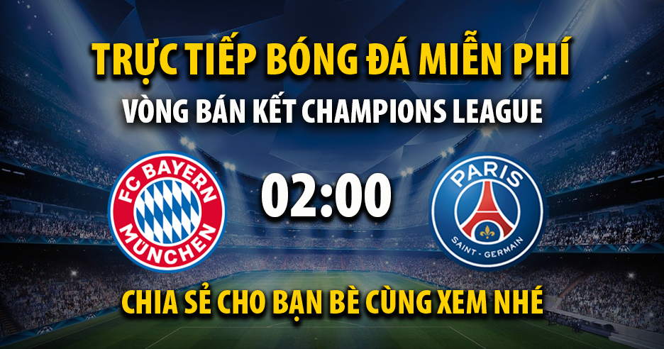 Trực tiếp Bayern Munich vs PSG full lúc 02:00, ngày 07/05
